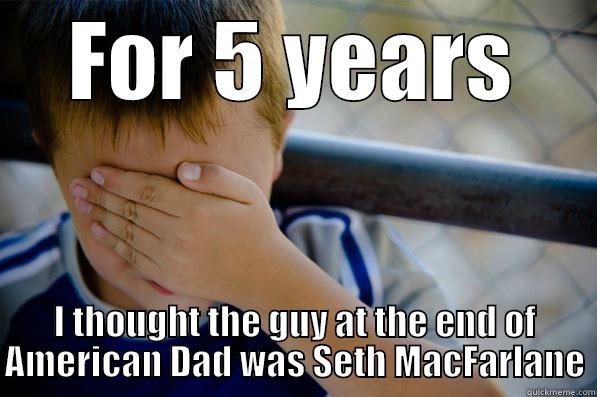 FOR 5 YEARS I THOUGHT THE GUY AT THE END OF AMERICAN DAD WAS SETH MACFARLANE Confession kid