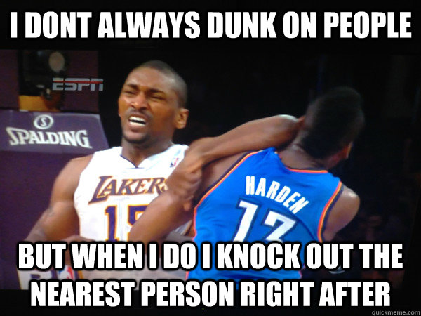 I dont always dunk on people but when i do i knock out the nearest person right after  