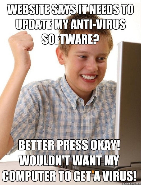Website says it needs to update my anti-virus software? Better press okay! Wouldn't want my computer to get a virus!  First Day on the Internet Kid