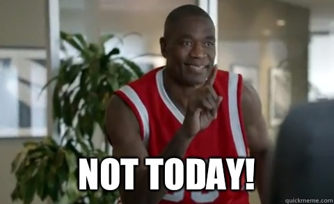  Not Today!  Dikembe Mutombo