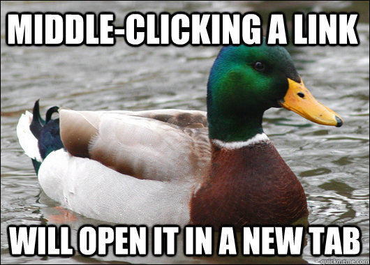 Middle-clicking a link Will open it in a new tab - Middle-clicking a link Will open it in a new tab  Actual Advice Mallard