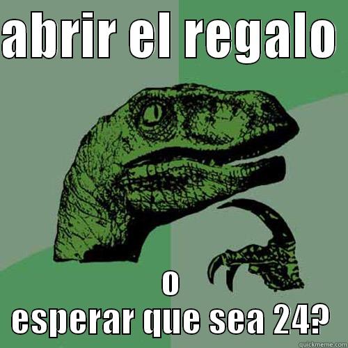 ABRIR EL REGALO  O ESPERAR QUE SEA 24? Philosoraptor