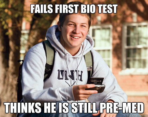 Fails first bio test thinks he is still pre-med  College Freshman