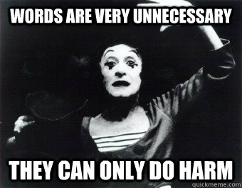 words are very unnecessary they can only do harm  