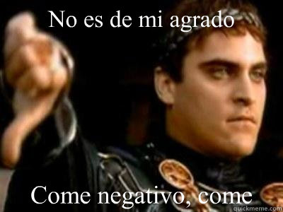 No es de mi agrado Come negativo, come  Downvoting Roman