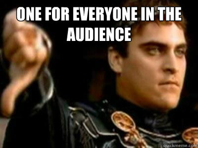 ONe for everyone in the audience   Downvoting Roman