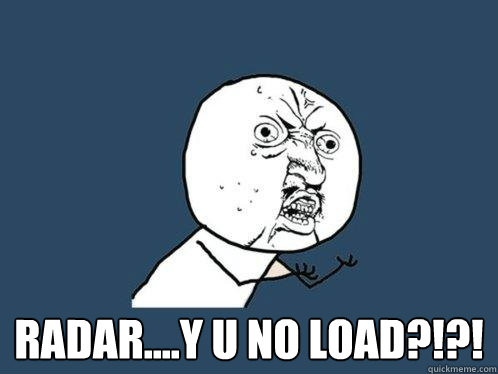  radar....y u no load?!?!  Y U No