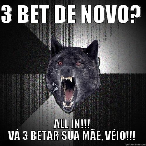 3 BET DE NOVO?  ALL IN!!! VÁ 3 BETAR SUA MÃE, VÉIO!!! Insanity Wolf