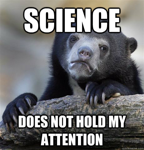 Science Does not hold my attention - Science Does not hold my attention  Confession Bear