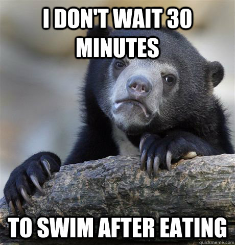 I don't wait 30 minutes To swim after eating  Confession Bear