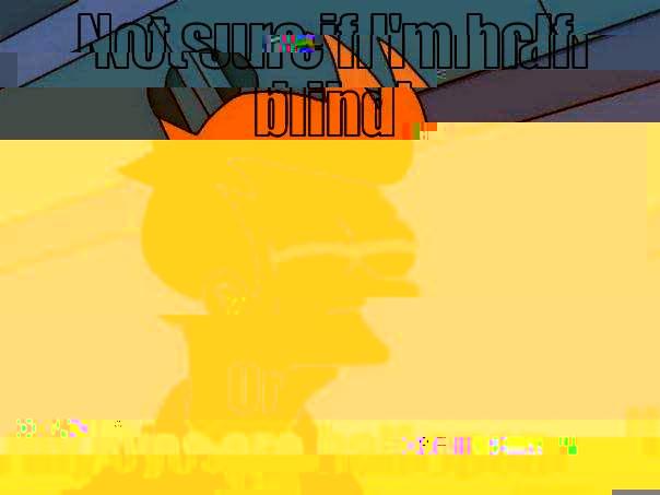 NOT SURE IF I'M HALF BLIND OR IF MY EYES ARE HALF OPEN Futurama Fry