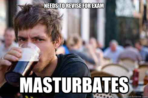 needs to revise for exam masturbates   Lazy College Senior