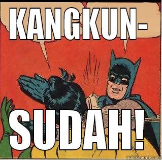Kangkung Batman - KANGKUN- SUDAH! Slappin Batman