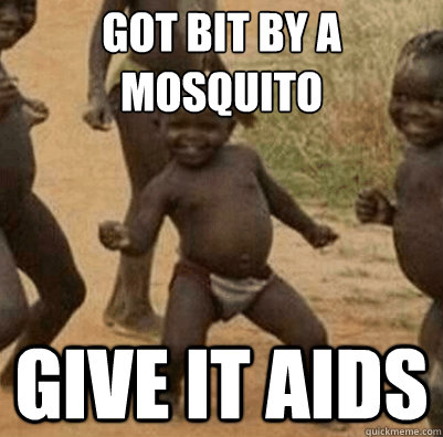 got bit by a mosquito give it aids  Third World Success Kid
