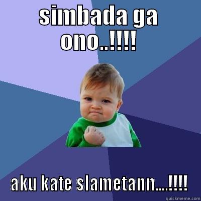 SIMBADA GA ONO..!!!! AKU KATE SLAMETANN....!!!! Success Kid