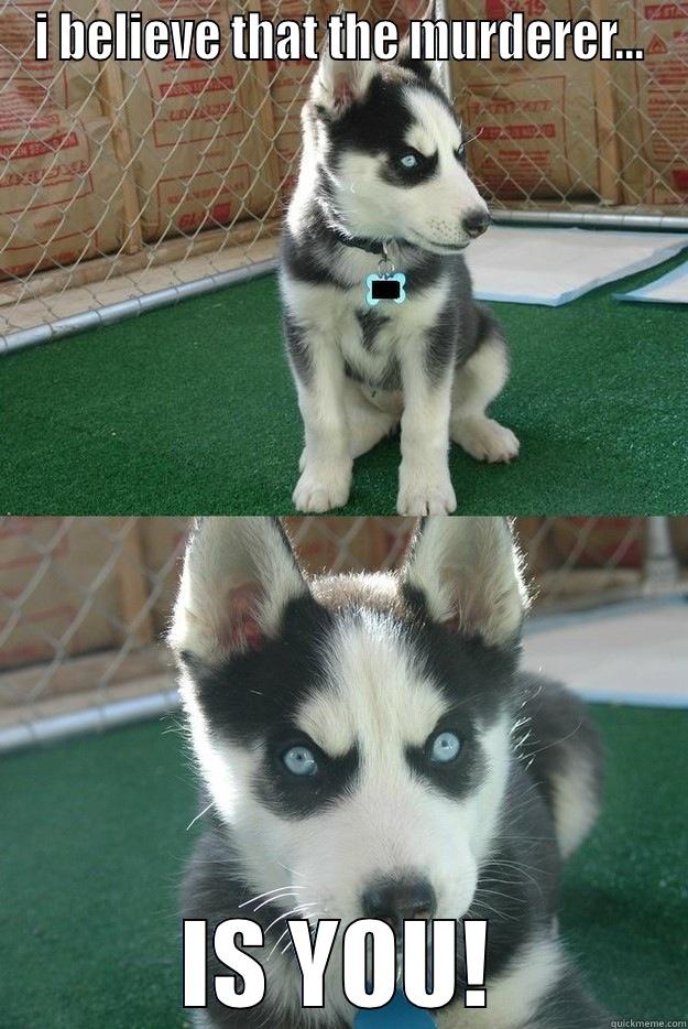 sherlock huskie - I BELIEVE THAT THE MURDERER... IS YOU! Insanity puppy