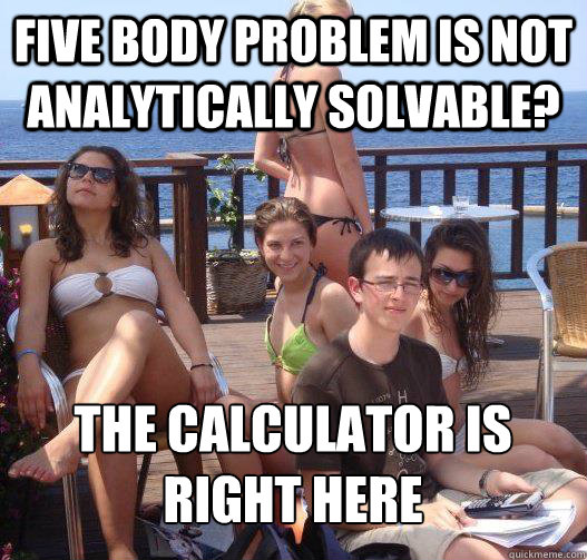 Five body problem is not analytically solvable? The calculator is right here  Priority Peter