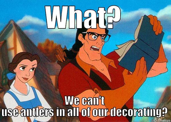 WHAT? WE CAN'T USE ANTLERS IN ALL OF OUR DECORATING? Hipster Gaston