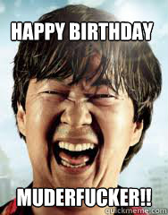 Happy Birthday Muderfucker!!  Happy birthday