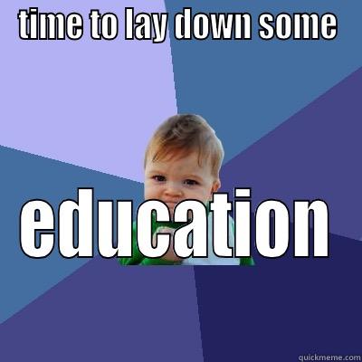 TIME TO LAY DOWN SOME EDUCATION Success Kid