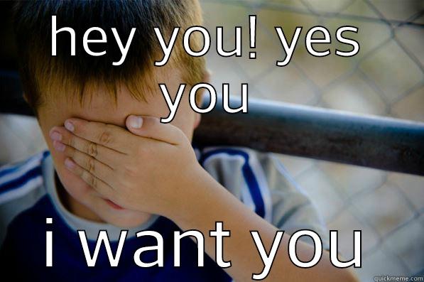 HEY YOU! YES YOU I WANT YOU Confession kid