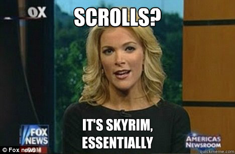 Scrolls? It's Skyrim,
Essentially  Megyn Kelly