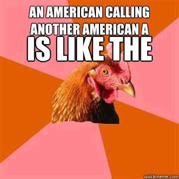 An American Calling Another American a Narcissist Is like the Pot Calling the Kettle a Narcissist - An American Calling Another American a Narcissist Is like the Pot Calling the Kettle a Narcissist  Anti-Joke Chicken