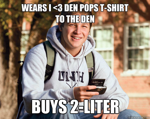 Wears I <3 Den pops t-shirt
to the den buys 2-liter  College Freshman