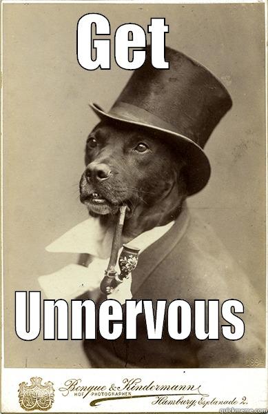 Old Business Dog Says - GET  UNNERVOUS Old Money Dog