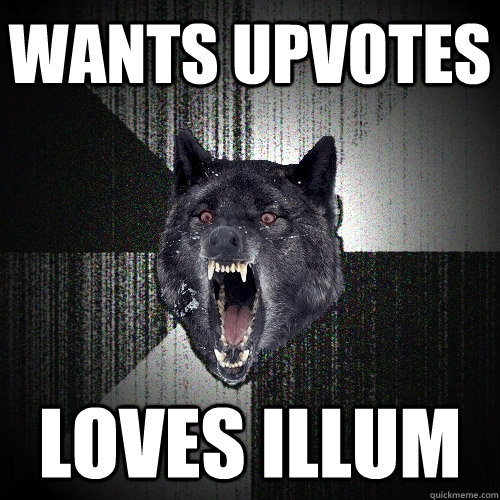 Wants upvotes loves Illum  Insanity Wolf bangs Courage Wolf