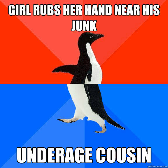 Girl rubs her hand near his junk underage cousin  Socially Awesome Awkward Penguin