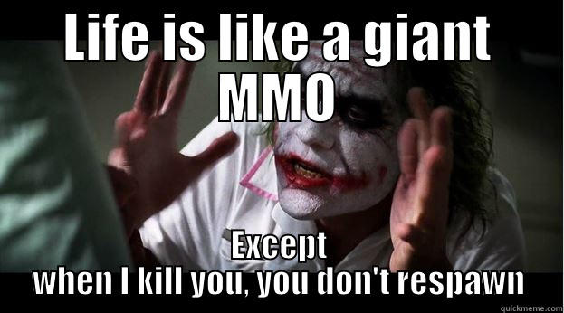 LIFE IS LIKE A GIANT MMO EXCEPT WHEN I KILL YOU, YOU DON'T RESPAWN Joker Mind Loss