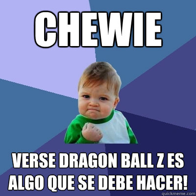 Chewie Verse Dragon Ball Z es algo que se debe hacer!  Success Kid