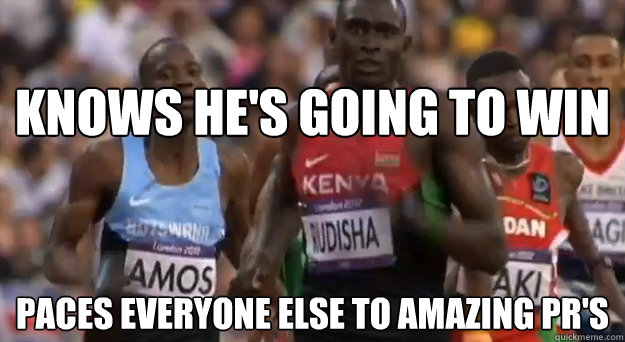 knows he's going to win paces everyone else to amazing PR's - knows he's going to win paces everyone else to amazing PR's  Misc
