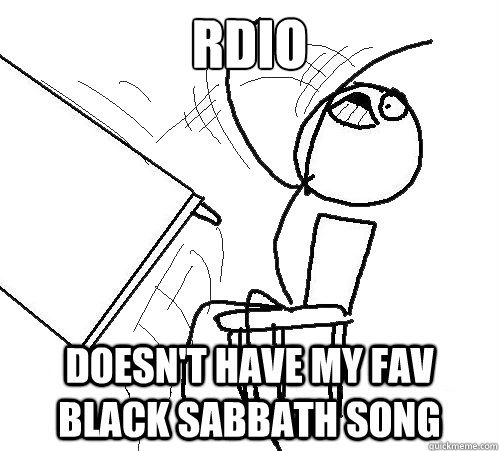 RDIO doesn't have my fav Black Sabbath song  Flip A Table