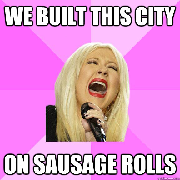 We built this city on sausage rolls - We built this city on sausage rolls  Wrong Lyrics Christina