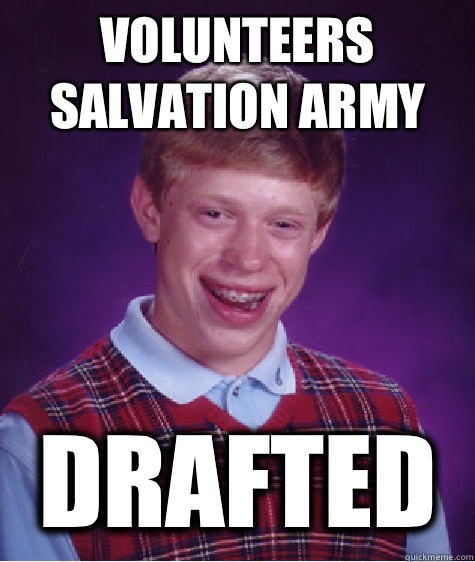 Volunteers Salvation Army Drafted  Bad Luck Brian
