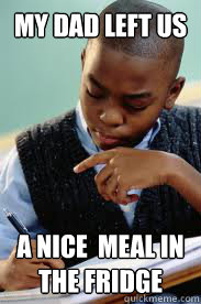 My dad left us a nice  meal in the fridge  Succesful Black Mans son
