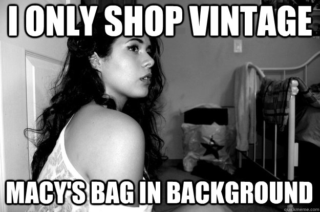 I only shop vintage  Macy's bag in background  - I only shop vintage  Macy's bag in background   Privileged hipster girl