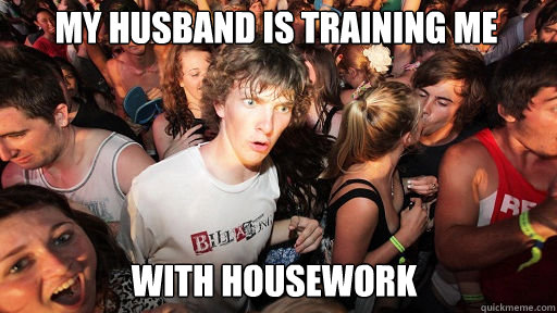 My husband is training me with housework  Sudden Clarity Clarence