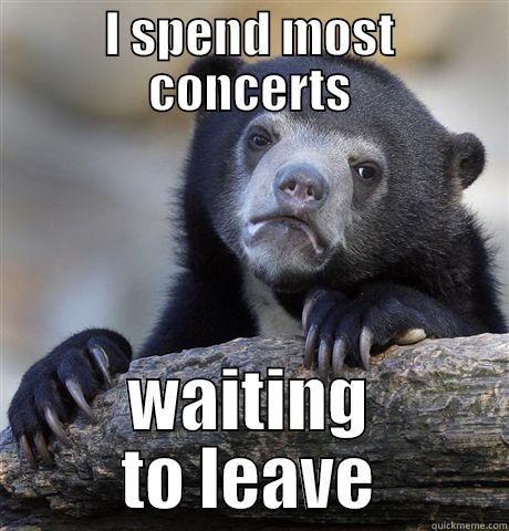I SPEND MOST CONCERTS WAITING TO LEAVE Confession Bear