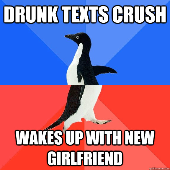 Drunk texts crush wakes up with new girlfriend  Socially Awkward Awesome Penguin