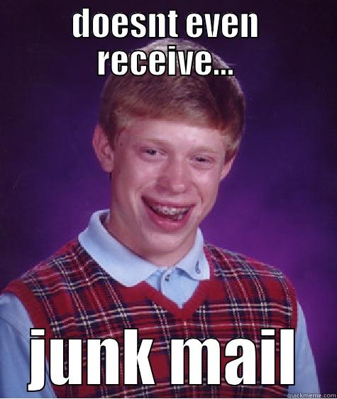 DOESNT EVEN RECEIVE... JUNK MAIL Bad Luck Brian