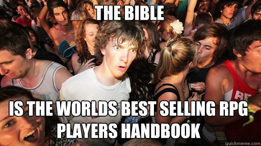 the bible
 is the worlds best selling RPG players handbook  Sudden Clarity Clarence