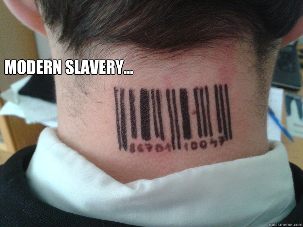 Modern slavery...  Modern slavery