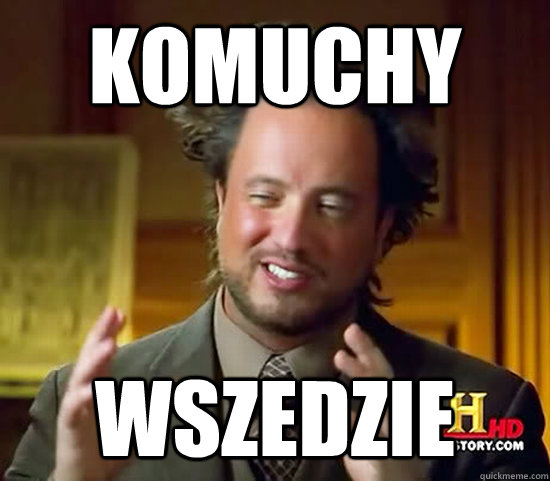 KOMUCHY WSZEDZIE - KOMUCHY WSZEDZIE  Ancient Aliens
