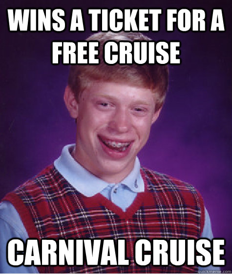 Wins a ticket for a free cruise Carnival Cruise - Wins a ticket for a free cruise Carnival Cruise  Badluckbrian