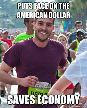 Puts Face On The American Dollar Saves economy - Puts Face On The American Dollar Saves economy  Ridiculously photogenic guy