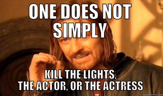 ONE DOES NOT SIMPLY KILL THE LIGHTS, THE ACTOR, OR THE ACTRESS Boromir