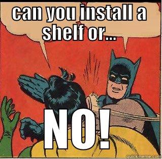 CAN YOU INSTALL A SHELF OR... NO! Slappin Batman